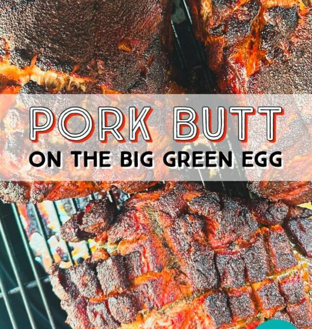 Pork Butt on the Big Green Egg Complete Guide