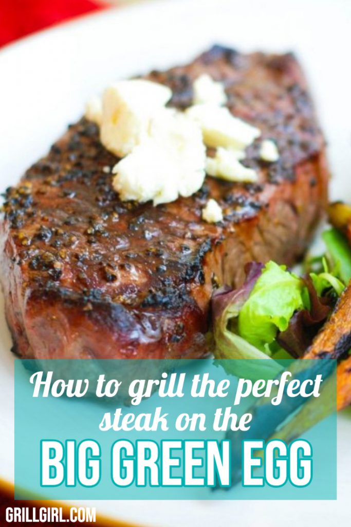 How To Grill The Perfect Steak on The Big Green Egg Grill Girl