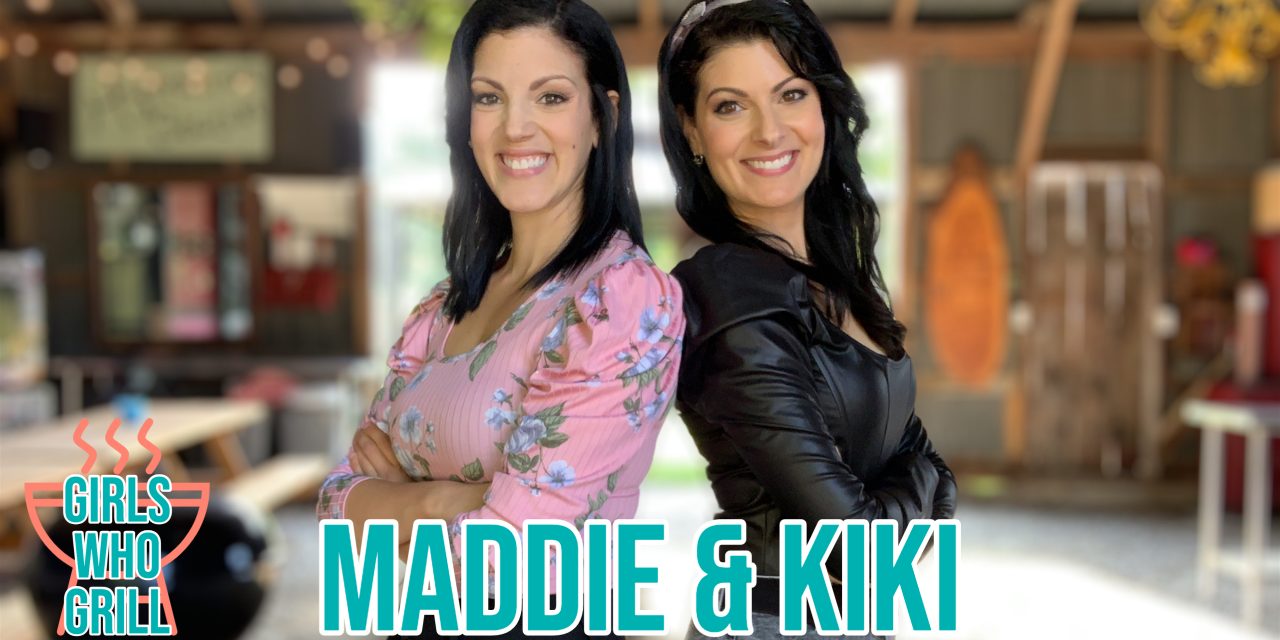 Maddie & Kiki | Girls Who Grill Interview Series