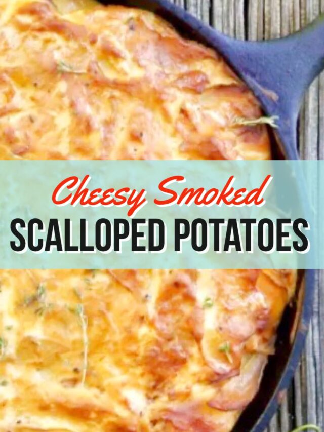 Cast Iron Cheesy Smoked Scalloped Potatoes