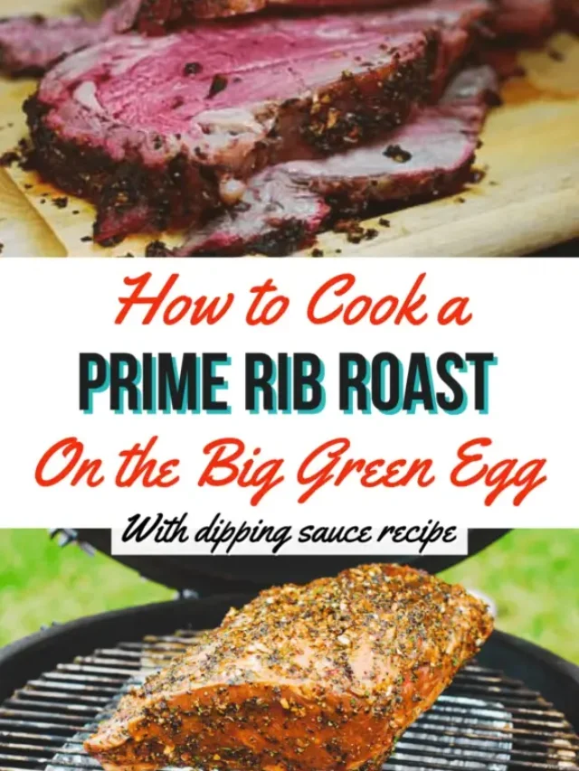 How To Cook A Prime Rib Roast On The Big Green Egg With Dipping Sauce Recipe