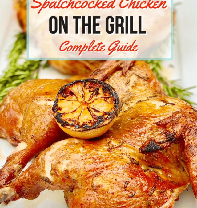 Complete Guide to Spatchcocked Chicken on Grill